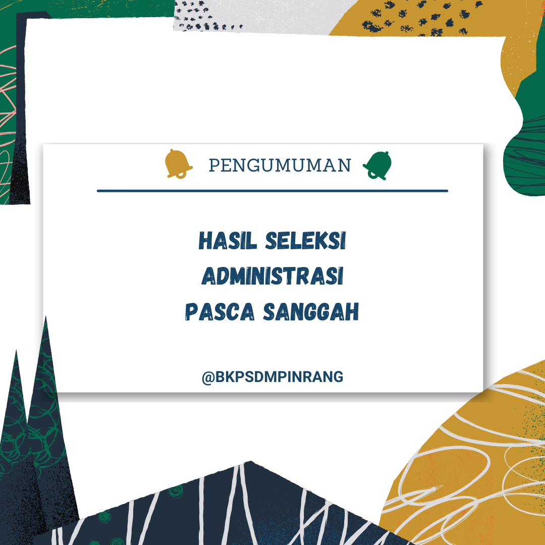 Pengumuman Hasil Seleksi Administrasi Pasca Sanggah Seleksi PPPK Kabupaten Pinrang Tahun Anggaran 2024